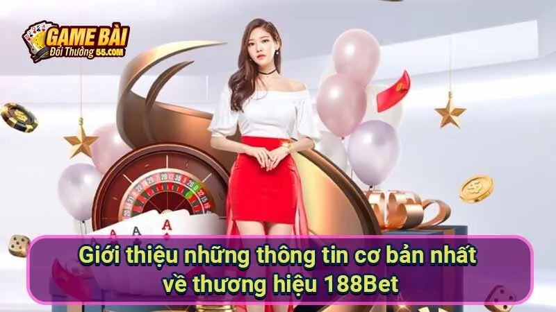 Giới thiệu những thông tin cơ bản nhất về thương hiệu 188Bet