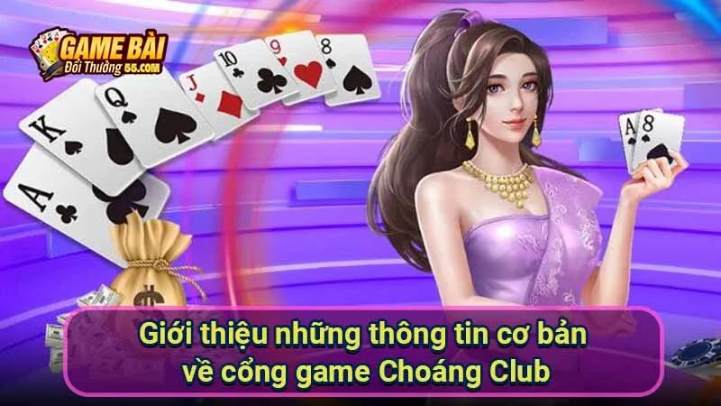 Giới thiệu những thông tin cơ bản về cổng game Choáng Club