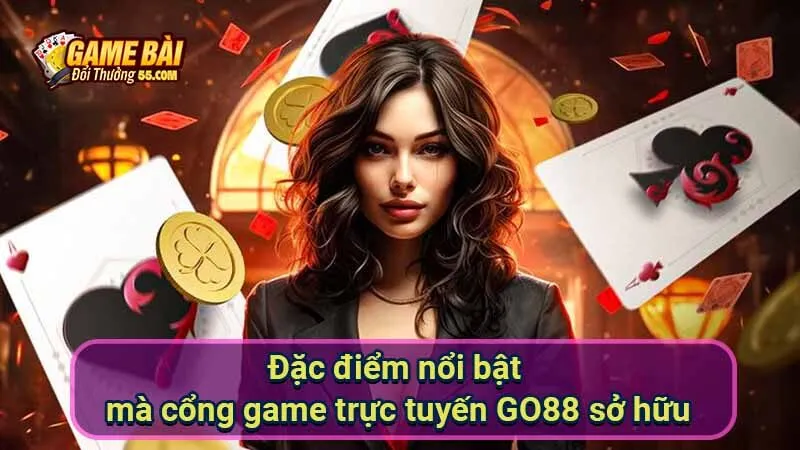 Đặc điểm nổi bật mà cổng game trực tuyến GO88 sở hữu