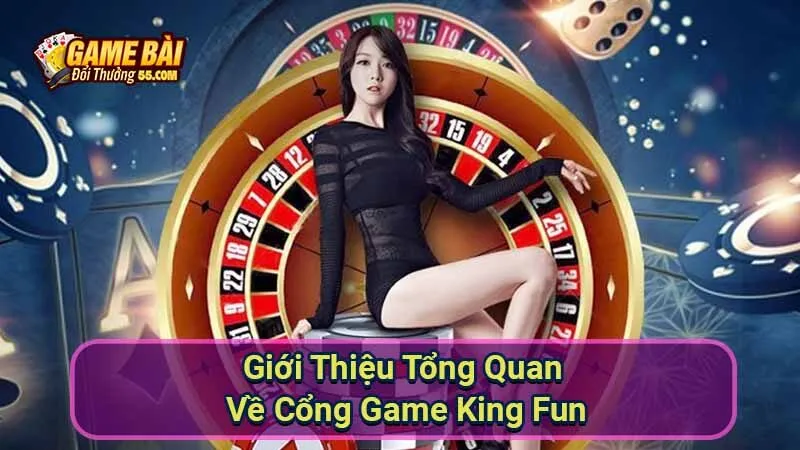 Giới Thiệu Tổng Quan Về Cổng Game King Fun