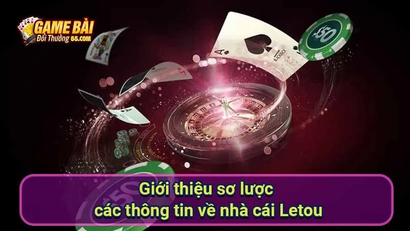 Giới thiệu sơ lược các thông tin về nhà cái Letou