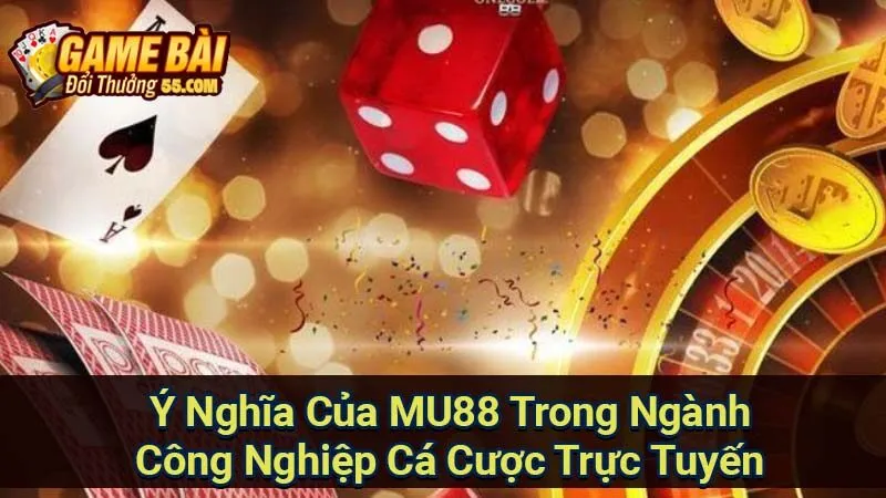 Ý Nghĩa Của MU88 Trong Ngành Công Nghiệp Cá Cược Trực Tuyến