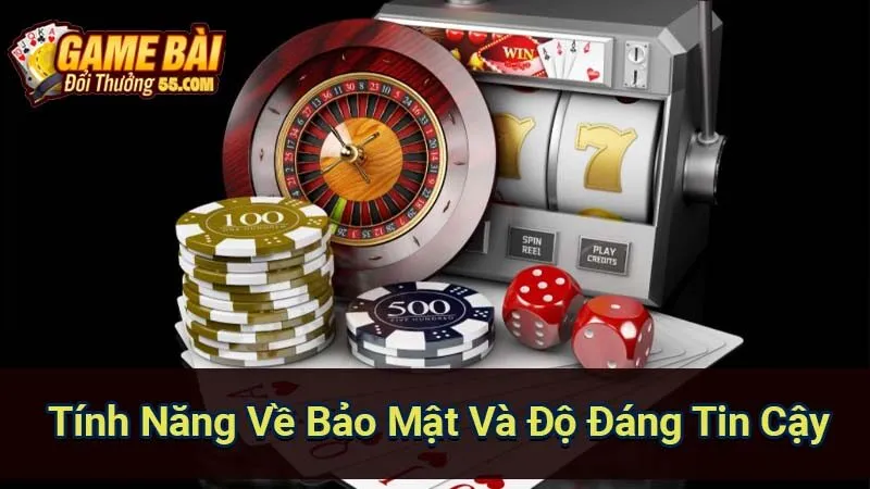 Tính Năng Về Bảo Mật Và Độ Đáng Tin Cậy