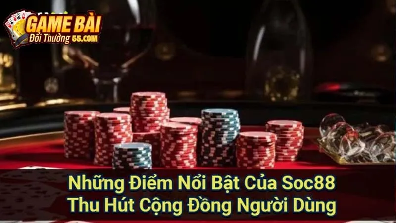 Những Điểm Nổi Bật Của Soc88 Thu Hút Cộng Đồng Người Dùng