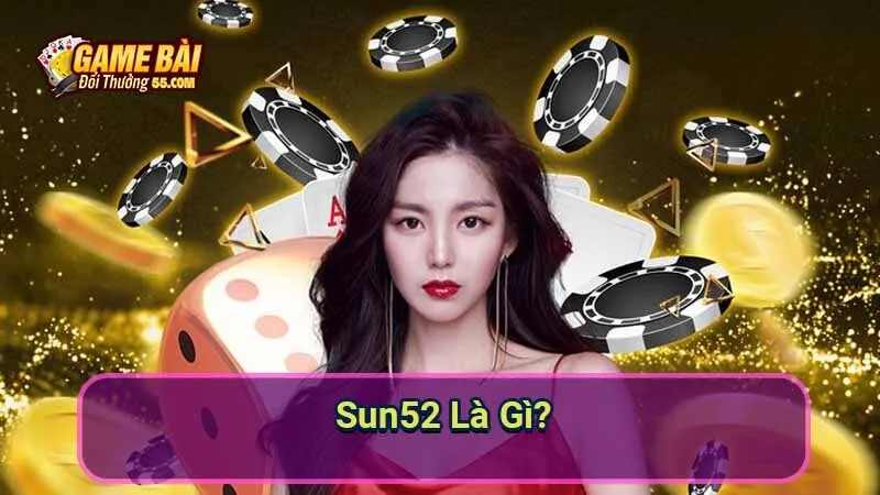 Sun52 Là Gì?