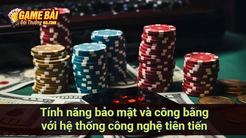 Tính năng bảo mật và công bằng với hệ thống công nghệ tiên tiến