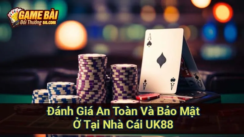 Đánh Giá An Toàn Và Bảo Mật Ở Tại Nhà Cái UK88