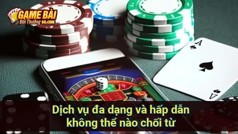 Dịch vụ đa dạng và hấp dẫn không thể nào chối từ