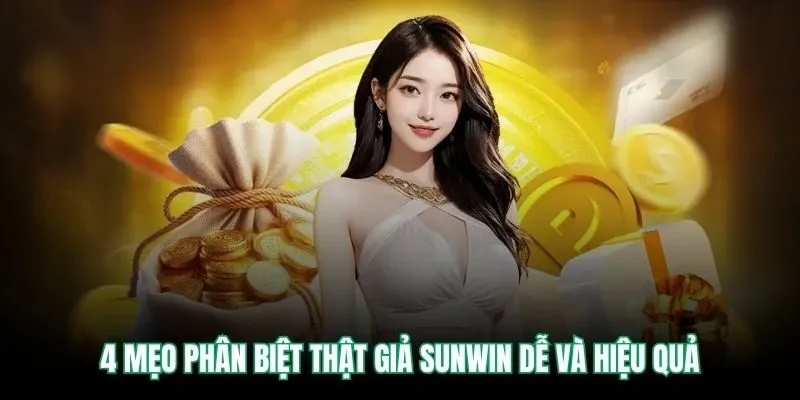 4 mẹo phân biệt thật giả SUNWIN dễ và hiệu quả